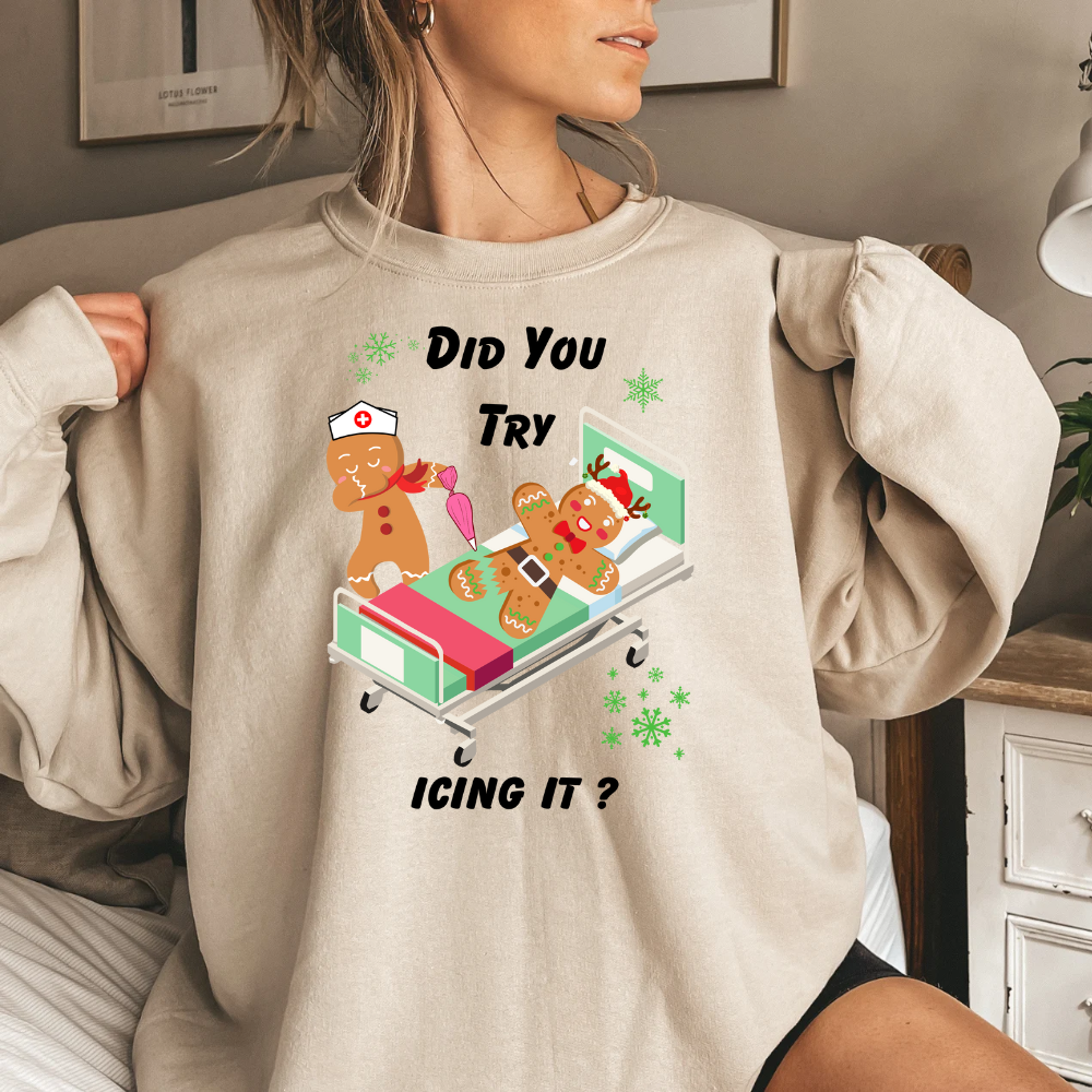 Did You Try Icing T-Shirt/Sweatshirt/Hoodie