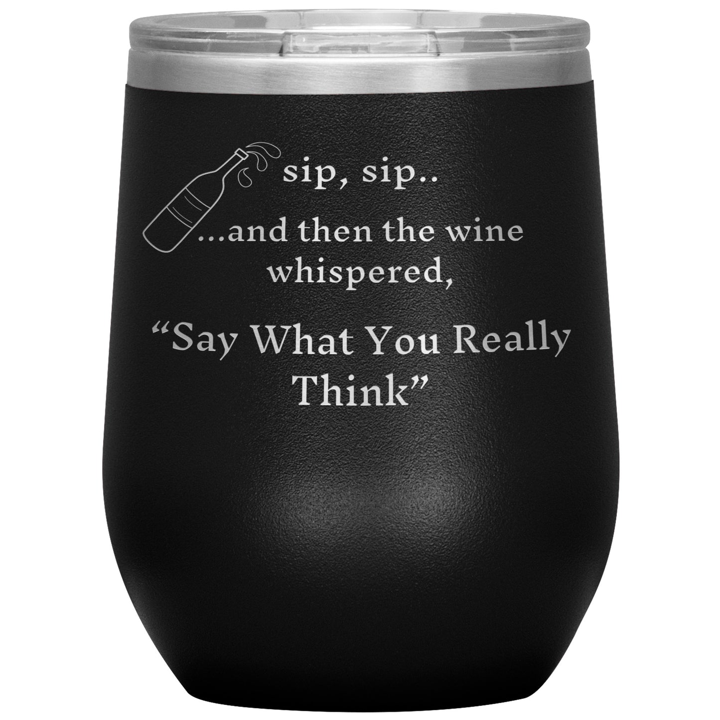 and then the wine whispered, Say What You Really Think