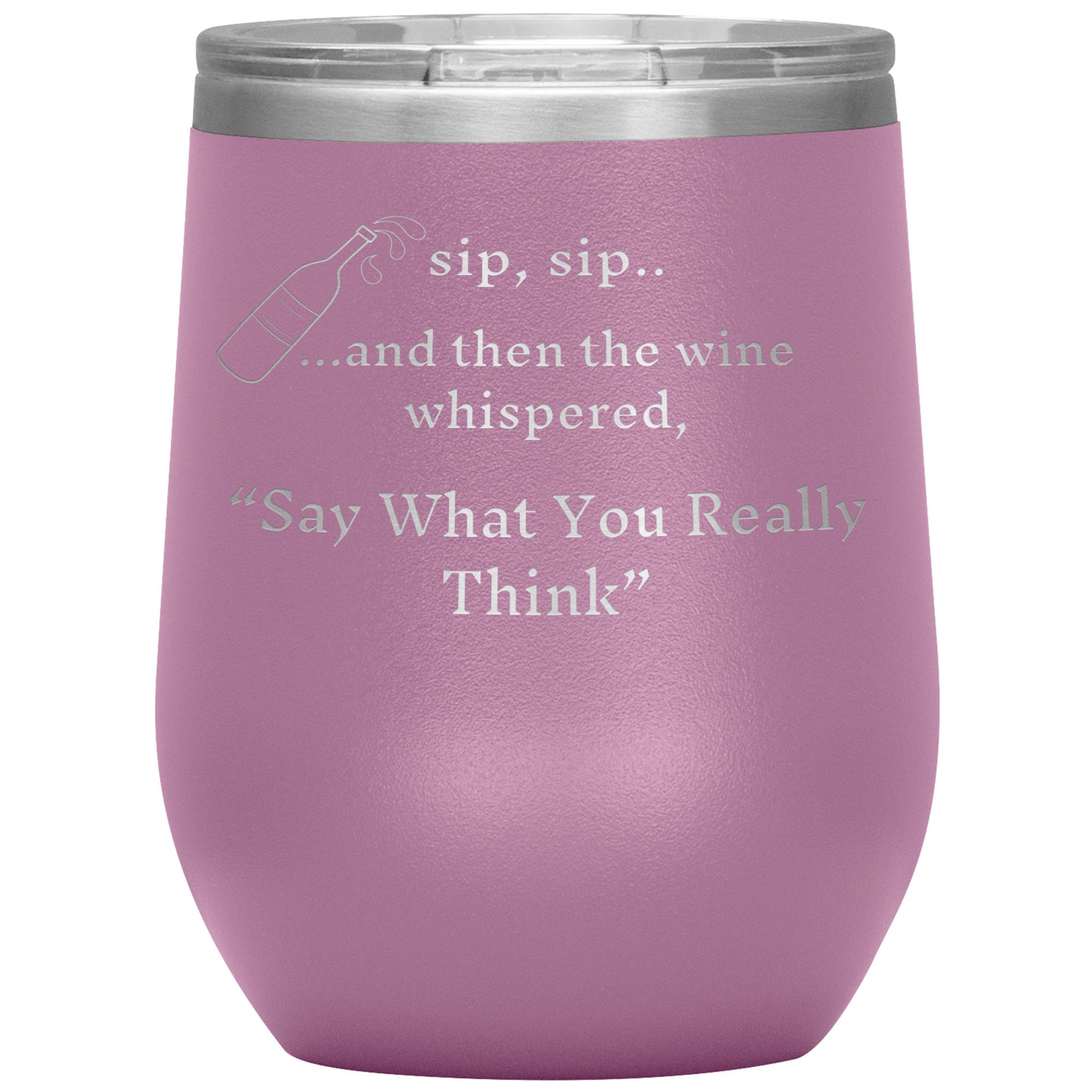 and then the wine whispered, Say What You Really Think