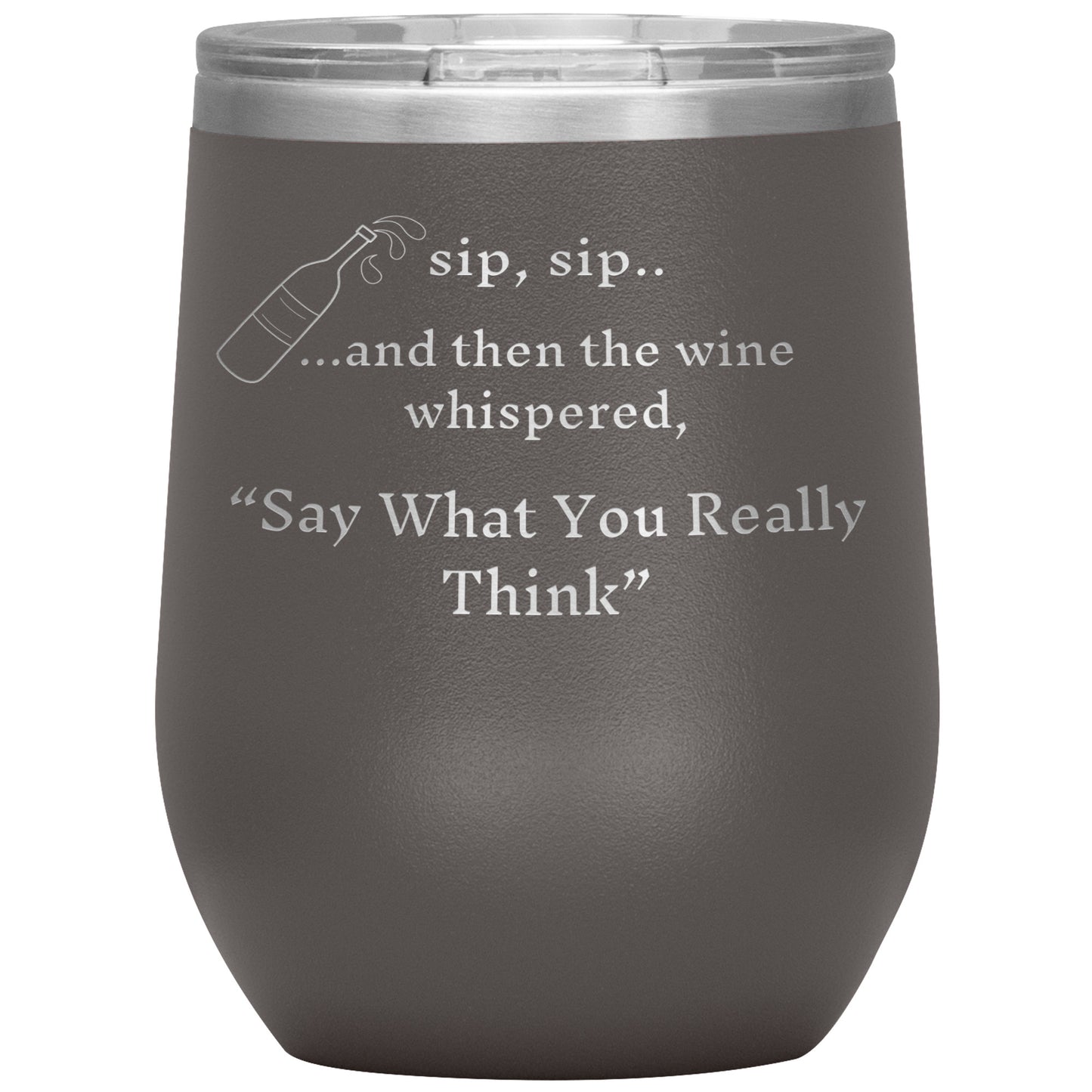 and then the wine whispered, Say What You Really Think